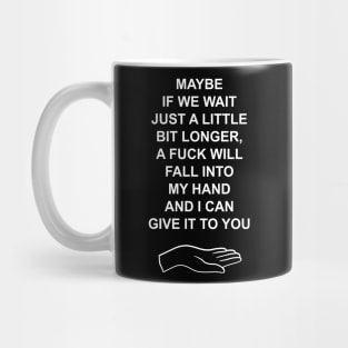 Maybe if we wait just a little longer Mug